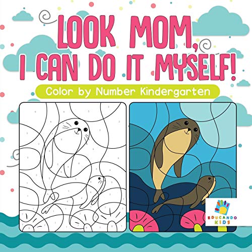 Look Mom, I Can Do It Myself! Color by Number Kindergarten