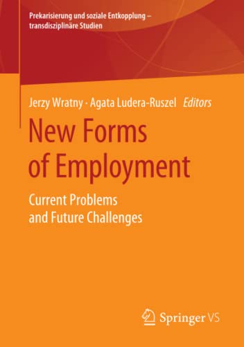 New Forms of Employment: Current Problems and Future Challenges (Prekarisierung und soziale Entkopplung – transdisziplinäre Studien)