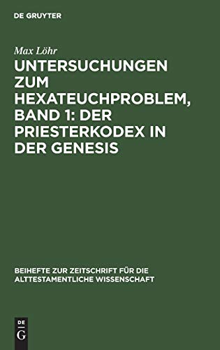 Untersuchungen zum Hexateuchproblem, Band 1: Der Priesterkodex in der Genesis (Beihefte zur Zeitschrift für die alttestamentliche Wissenschaft, Band 38)