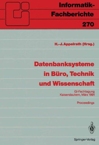 Datenbanksysteme in Büro, Technik und Wissenschaft: GI-Fachtagung, Kaiserslautern, 6.-8.März, 1991 Proceedings (Informatik-Fachberichte) (German Edition)