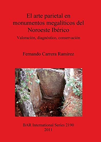 El arte parietal en monumentos megalíticos del Noroeste Ibérico: Valoración, diagnóstico, conservación (Bar International Series, Band 2190)