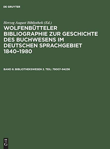 Wolfenbütteler Bibliographie zur Geschichte des Buchwesens im deutschen Sprachgebiet 1840–1980: Bibliothekswesen 2. Teil: 79007–94236