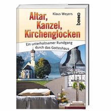 Altar, Kanzel, Kirchenglocken: Ein unterhaltsamer Rundgang durch das Gotteshaus von Weyers, Klaus | Buch | Zustand sehr gut