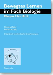 Bewegtes Lernen im Fach Biologie. Klassen 5 bis 10/12: Didaktisch-methodische Empfehlungen