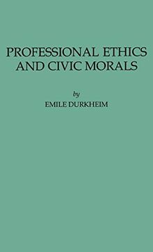 Professional Ethics and Civic Morals (International Library of Sociology and Social Reconstruction)