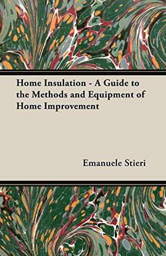 Home Insulation - A Guide to the Methods and Equipment of Home Improvement