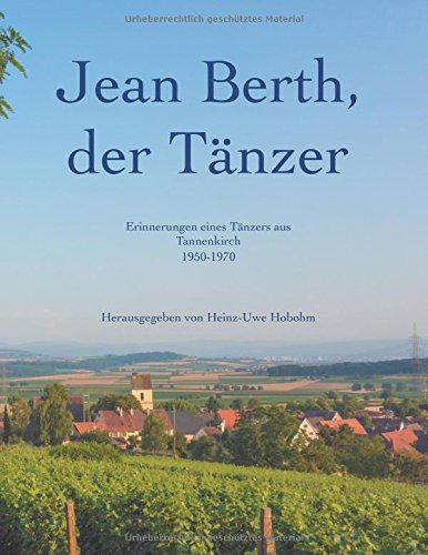 Jean Berth, der Tänzer: Erinnerungen eines Tänzers aus Tannenkirch 1950-1970