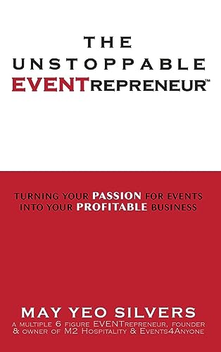 The Unstoppable EVENTrepreneur(TM): Turning Your Passion for Events into Your Profitable Business