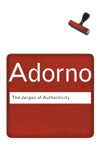 Theodor Adorno The Jargon Of Authenticity (Routledge Classics (Paperback))