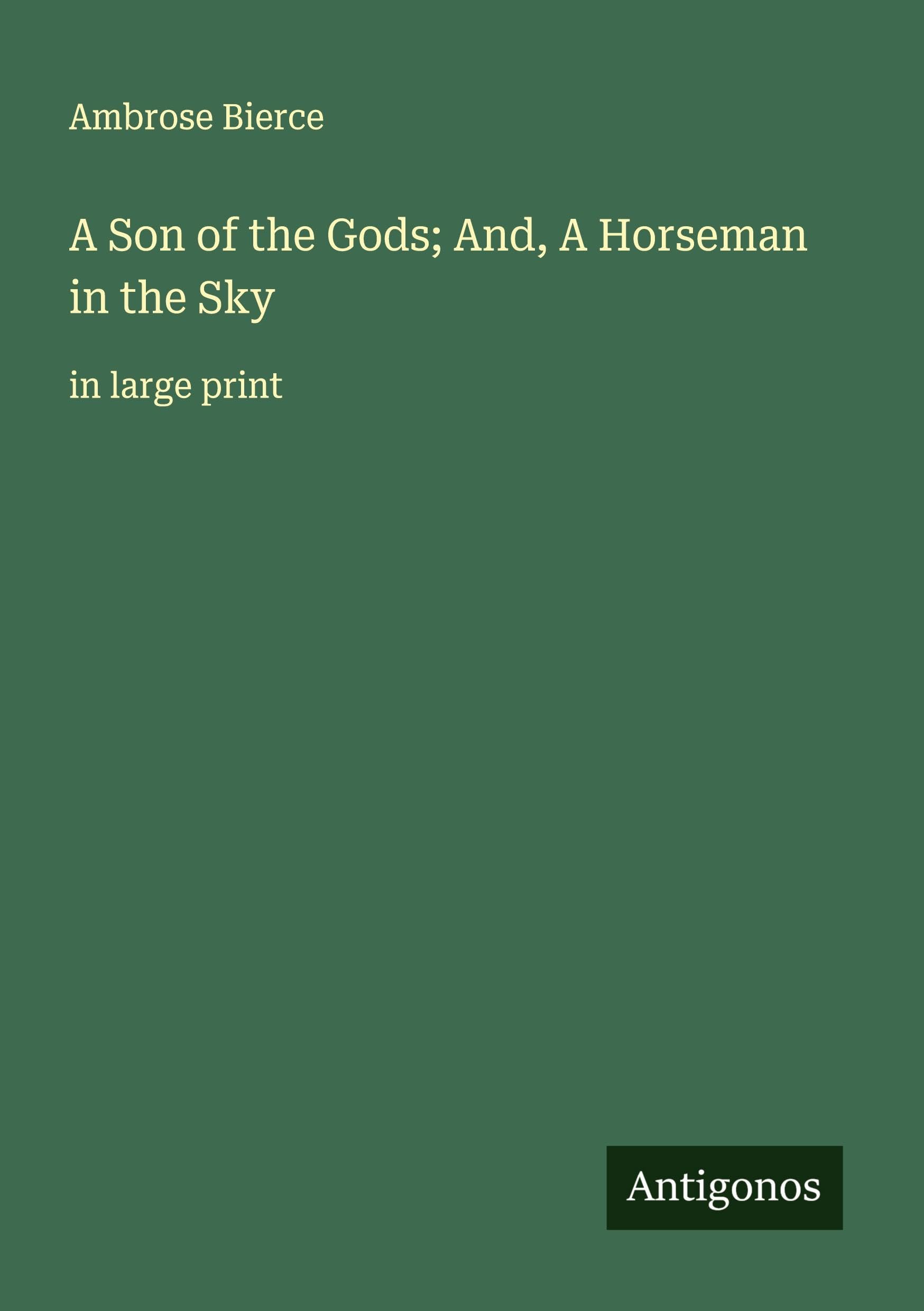 A Son of the Gods; And, A Horseman in the Sky: in large print