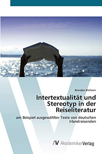Intertextualität und Stereotyp in der Reiseliteratur: am Beispiel ausgewählter Texte von deutschen Irlandreisenden