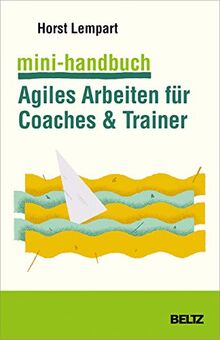 Mini-Handbuch Agiles Arbeiten für Coaches & Trainer: Mit Online-Materialien