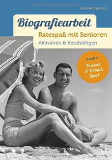 Biografiearbeit. Ratespaß mit Senioren: Aktivieren & Beschäftigen. Band 5: Freizeit & Urlaub, Sport