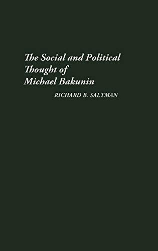 The Social and Political Thought of Michael Bakunin. (Contributions in Political Science, Band 88)
