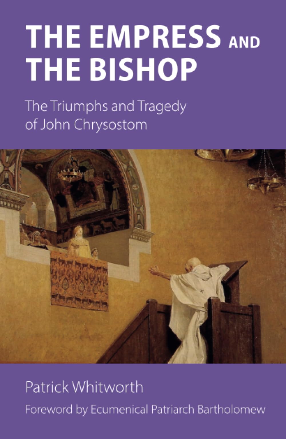 The Empress and the Bishop: The Triumphs and Tragedy of John Chrysostom