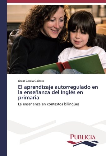 El aprendizaje autorregulado en la enseñanza del Inglés en primaria: La enseñanza en contextos bilingües