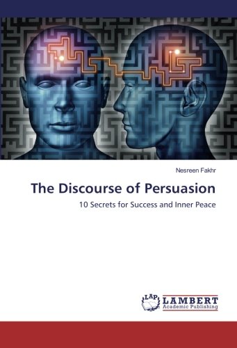 The Discourse of Persuasion: 10 Secrets for Success and Inner Peace
