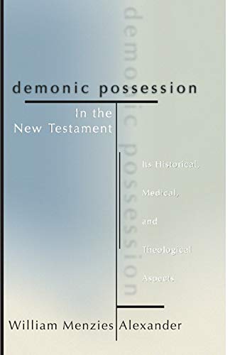 Demonic Possession in the New Testament: Its Historical, Medical, and Theological Aspects