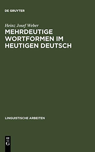 Mehrdeutige Wortformen im heutigen Deutsch: Studien zu ihrer grammatischen Beschreibung und lexikographischen Erfassung (Linguistische Arbeiten, 24, Band 24)
