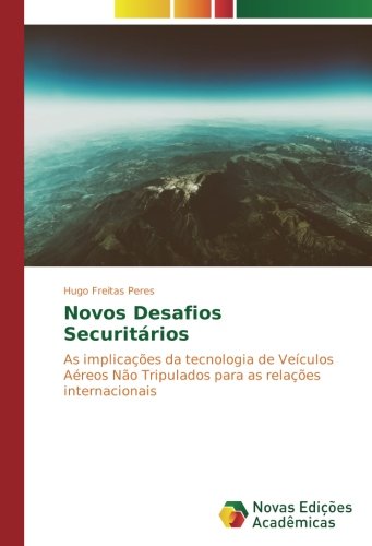 Novos Desafios Securitários: As implicações da tecnologia de Veículos Aéreos Não Tripulados para as relações internacionais