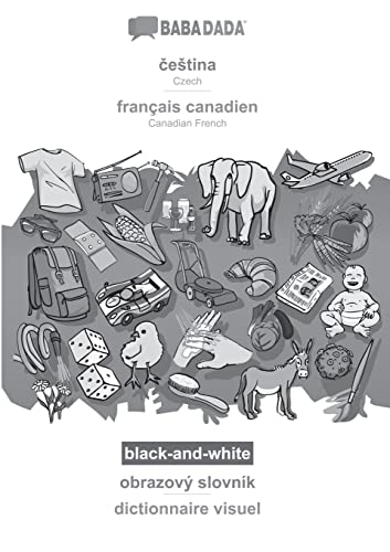 BABADADA black-and-white, ¿e¿tina - français canadien, obrazový slovník - dictionnaire visuel: Czech - Canadian French, visual dictionary