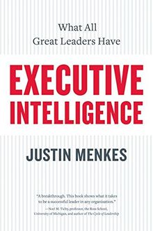 Executive Intelligence: What All Great Leaders Have: What All Great Leaders Have in Common