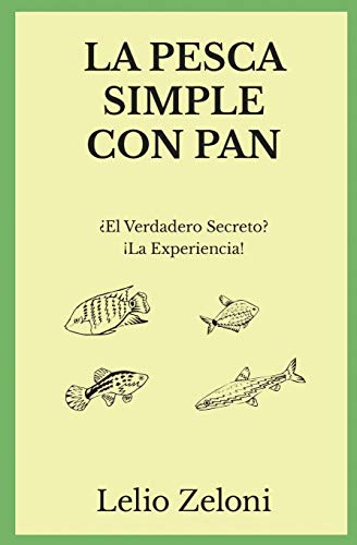 La Pesca Simple con Pan: ¿El Verdadero Secreto? ¡La Experiencia! (La Pesca de Lelio, Band 1)