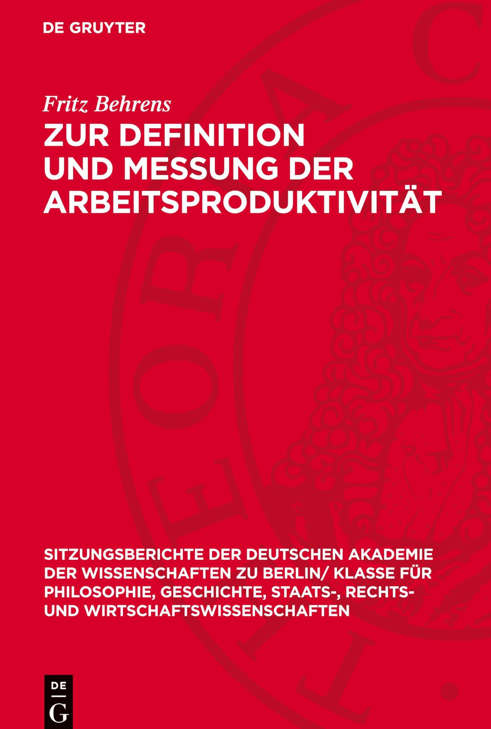 Zur Definition und Messung der Arbeitsproduktivität (Sitzungsberichte der Deutschen Akademie der Wissenschaften zu Berlin/ Klasse für Philosophie, ... und Wirtschaftswissenschaften, 1963,3)