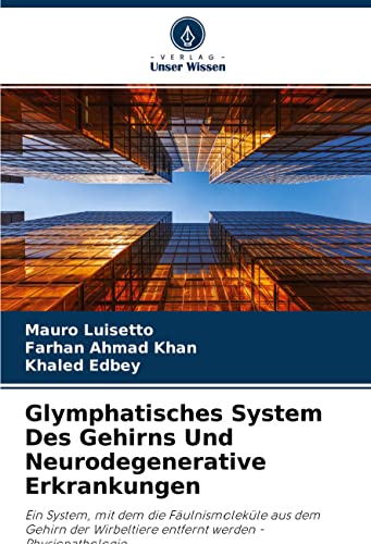 Glymphatisches System Des Gehirns Und Neurodegenerative Erkrankungen: Ein System, mit dem die Fäulnismoleküle aus dem Gehirn der Wirbeltiere entfernt werden - Physiopathologie