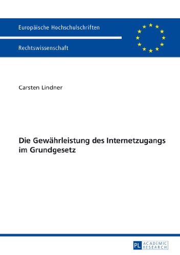 Die Gewährleistung des Internetzugangs im Grundgesetz (Europäische Hochschulschriften / European University Studies / Publications Universitaires Européennes)