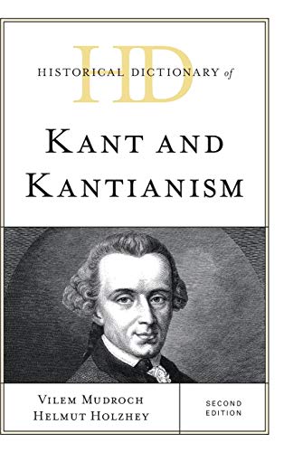 Historical Dictionary of Kant and Kantianism, Second Edition (Historical Dictionaries of Religions, Philosophies and Movements)