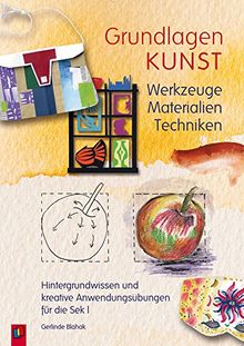 Werkzeuge, Materialien, Techniken: Hintergrundwissen und kreative Anwendungsübungen für die Sek I