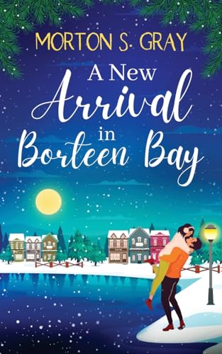A New Arrival at Borteen Bay: A brand new and utterly heart-warming feel-good romance (The Secrets of Borteen Bay)
