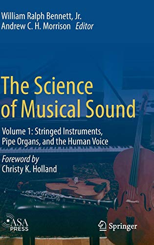 The Science of Musical Sound: Volume 1: Stringed Instruments, Pipe Organs, and the Human Voice
