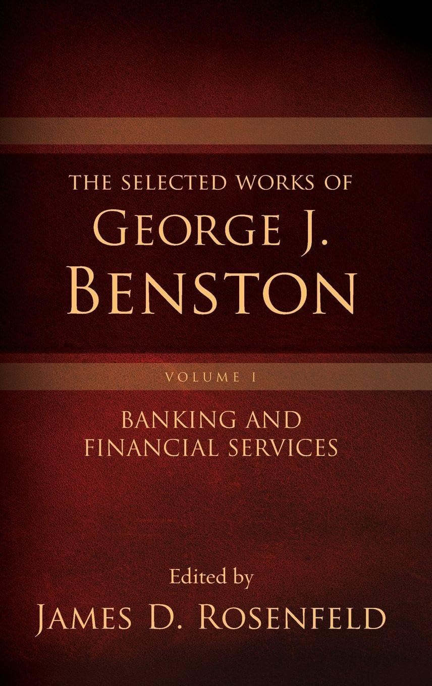 The Selected Works of George J. Benston, Volume 1: Banking and Financial Services