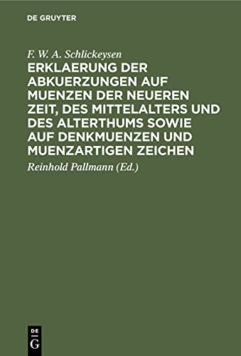 Erklaerung der Abkuerzungen auf Muenzen der neueren Zeit, des Mittelalters und des Alterthums sowie auf Denkmuenzen und muenzartigen Zeichen