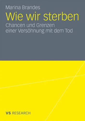 Wie wir Sterben: Chancen und Grenzen Einer Versöhnung mit dem Tod