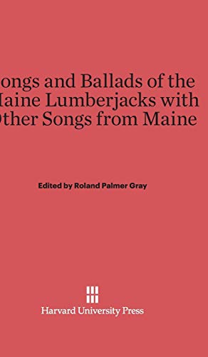 Songs and Ballads of the Maine Lumberjacks with Other Songs from Maine