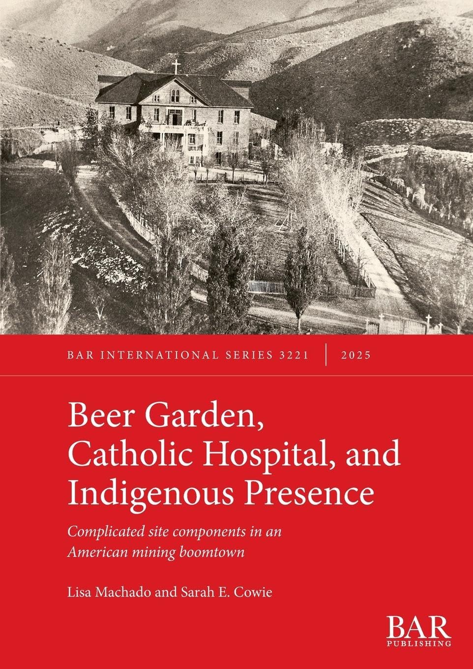 Beer Garden, Catholic Hospital, and Indigenous Presence: Complicated site components in an American mining boomtown (International)
