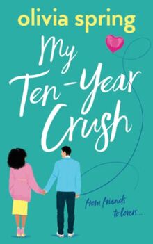 My Ten-Year Crush: From Friends To Lovers...