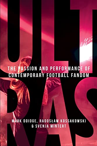 Ultras: The passion and performance of contemporary football fandom (Manchester University Press)