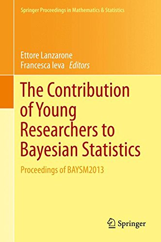 The Contribution of Young Researchers to Bayesian Statistics: Proceedings of BAYSM2013 (Springer Proceedings in Mathematics & Statistics, Band 63)