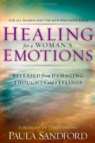 Healing for a Woman's Emotions: Released from Damaging Thoughts and Feelings