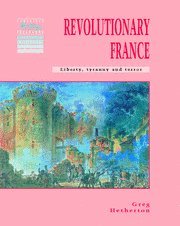 Revolutionary France: Liberty, Tyranny and Terror (Cambridge History Programme Key Stage 3)