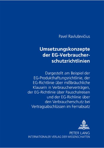 Umsetzungskonzepte der EG-Verbraucherschutzrichtlinien: Dargestellt am Beispiel der EG-Produkthaftungsrichtlinie, der EG-Richtlinie über ... bei Vertragsabschlüssen im Fernabsatz