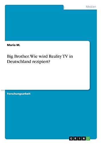 Big Brother. Wie wird Reality TV in Deutschland rezipiert?
