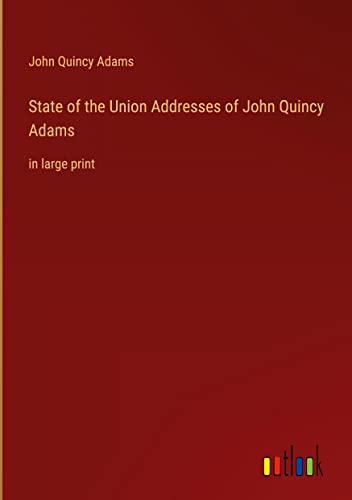 State of the Union Addresses of John Quincy Adams: in large print