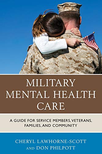 . Lawhorne-Scott Military Mental Health Care, A Guide For Service Members, Veterans, Families, And Community (Military Life)