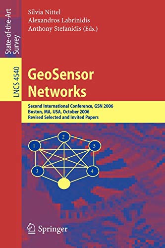 GeoSensor Networks: Second International Conference, GSN 2006, Boston, MA, USA, October 1-3, 2006, Revised Selected and Invited Papers (Lecture Notes in Computer Science, 4540, Band 4540)