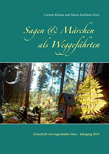 Sagen & Märchen als Weggefährten: Zeitschrift von Sagenhafter Harz - Jahrgang 2019
